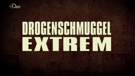 Drogenschmuggel Extrem (2012)