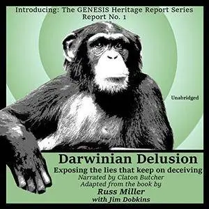 Darwinian Delusion: Exposing the Lies That Keep on Deceiving: The GENESIS Heritage Report, Book 2 [Audiobook]
