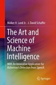 The Art and Science of Machine Intelligence: With An Innovative Application for Alzheimer’s Detection from Speech