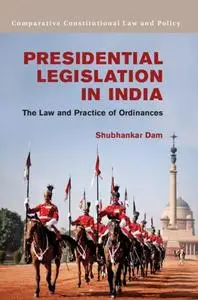 Presidential Legislation in India: The Law and Practice of Ordinances