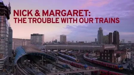 BBC - Nick & Margaret: The Trouble with Our Trains (2015)