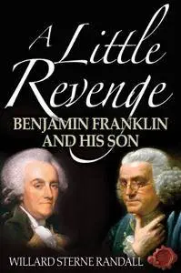 A Little Revenge: Benjamin Franklin And His Son