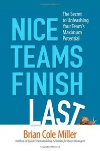 Nice Teams Finish Last: The Secret to Unleashing Your Team's Maximum Potential