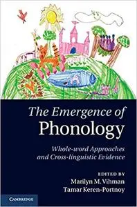 The Emergence of Phonology: Whole-word Approaches and Cross-linguistic Evidence