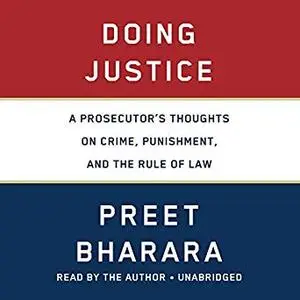 Doing Justice: A Prosecutor's Thoughts on Crime, Punishment, and the Rule of Law [Audiobook]