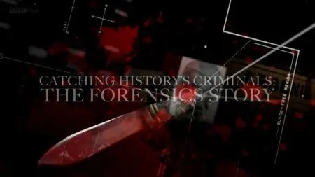 BBC - Catching History's Criminals: The Forensics Story (2015)