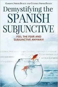 Demystifying the Spanish Subjunctive: Feel the Fear and 'Subjunctive' Anyway