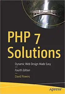 PHP 7 Solutions: Dynamic Web Design Made Easy Ed 4
