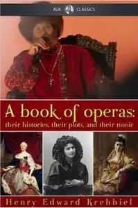 «A Book of Operas» by Henry Edward Krehbiel