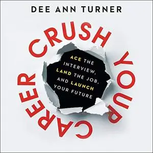 Crush Your Career: Ace the Interview, Land the Job, and Launch Your Future [Audiobook]