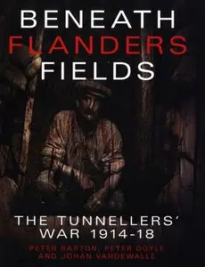 Beneath Flanders Fields: The Tunnellers War 1914-1918