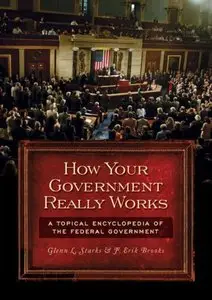 How Your Government Really Works: A Topical Encyclopedia of the Federal Government (repost)
