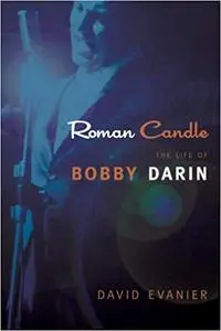 Roman Candle: The Life of Bobby Darin