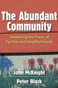 The Abundant Community: Awakening the Power of Families and Neighborhoods (repost)