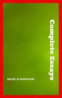 «Complete Essays» by Michel de Montaigne