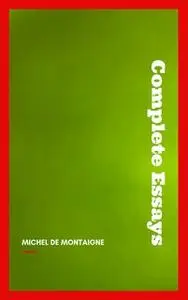 «Complete Essays» by Michel de Montaigne