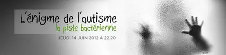 (Arte) L'énigme de l'autisme - La piste bactérienne (2012)