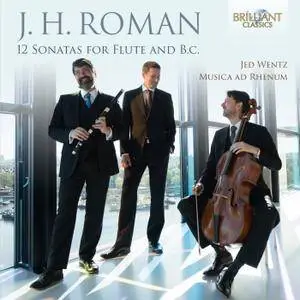 Johan Helmich Roman (1694-1758) - 12 Sonatas for Flute and B.C. -  Jed Wentz & Musica ad Rhenum (2015) {2CD Brilliant Classics}