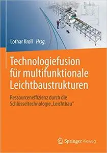 Technologiefusion für multifunktionale Leichtbaustrukturen (Repost)