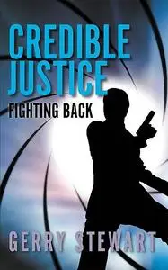 «Credible Justice: Fighting Back» by Gerry Stewart