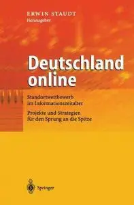 Deutschland online: Standortwettbewerb im Informationszeitalter Projekte und Strategien für den Sprung an die Spitze