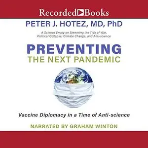 Preventing the Next Pandemic: Vaccine Diplomacy in a Time of Anti-science [Audiobook]