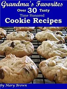 Grandma's Favorites - Over 30 Tasty Time Honored Cookie Recipes