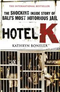 Hotel K: The Shocking Inside Story of Bali's Most Notorious Jail