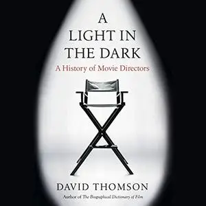 A Light in the Dark: A History of Movie Directors [Audiobook]