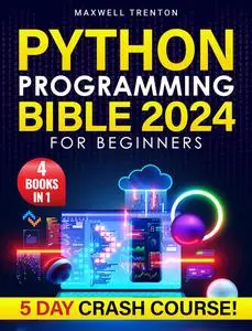 Python Programming Bible for Beginners: [4 in 1] The Ultimate 5-Day Python Crash Course