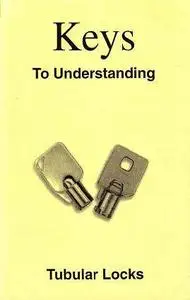 Keys to Understanding Tubular Locks: A Self-Teaching Manual Covering 3 Basic Tubular Locks
