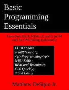 Basic Programming Essentials: Learn basic Batch, HTML, C, and G and M code for CNC milling applications!