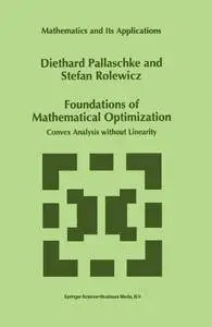 Foundations of Mathematical Optimization: Convex Analysis without Linearity (Mathematics and Its Applications)