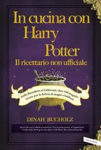Dinah Bucholz - In cucina con Harry Potter. Il ricettario non ufficiale