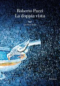 Roberto Pazzi - La doppia vista