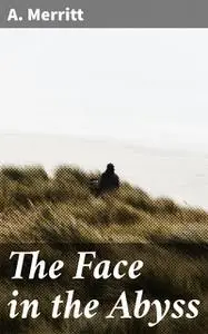 «The Face in the Abyss» by A.Merritt