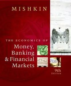 The Economics of Money, Banking and Financial Markets (9th Edition)