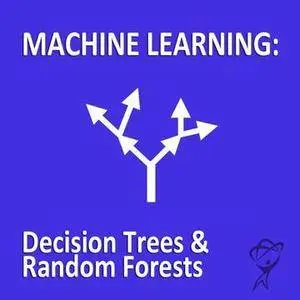 Machine Learning - Decision Trees and Random Forests