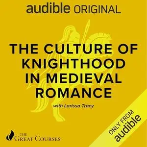 The Culture of Knighthood in Medieval Romance [Audiobook]