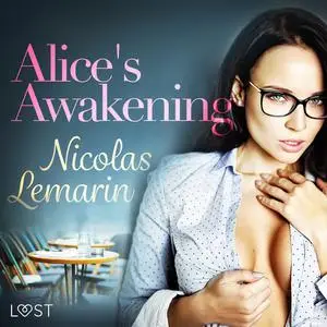 «Alice's Awakening – erotic short story» by Nicolas Lemarin