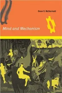 Mind and Mechanism (Bradford Books)