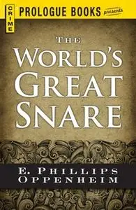 «The World's Great Snare» by E. Phillips Oppenheim