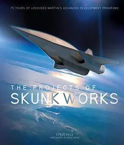 The Projects of Skunk Works: 75 Years of Lockheed Martin's Advanced Development Programs