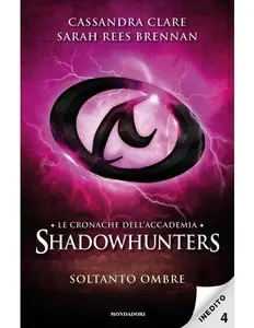 Cassandra Clare, Sarah Rees Brennan - Le cronache dell'Accademia Shadowhunters vol.04. Soltanto ombre