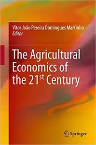 The Agricultural Economics of the 21st Century