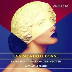 Ensemble La Cigale, Madeleine Owen & Myriam Leblanc - La Grazia Delle Donne (2021) [Official Digital Download 24/96]