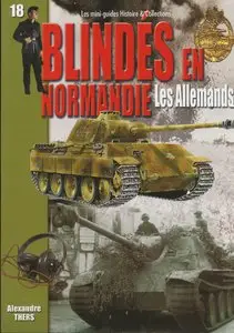 Histoire et Collections Les Mini Guides 18 - Blindes en Normandie Les Allemands