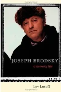 Joseph Brodsky: A Literary Life