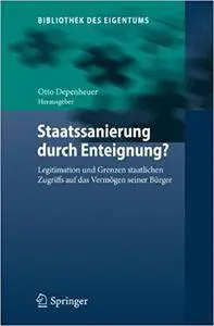 Staatssanierung durch Enteignung?: Legitimation und Grenzen staatlichen Zugriffs auf das Vermögen seiner Bürger (Repost)