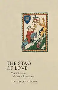 The Stag of Love: The Chase in Medieval Literature